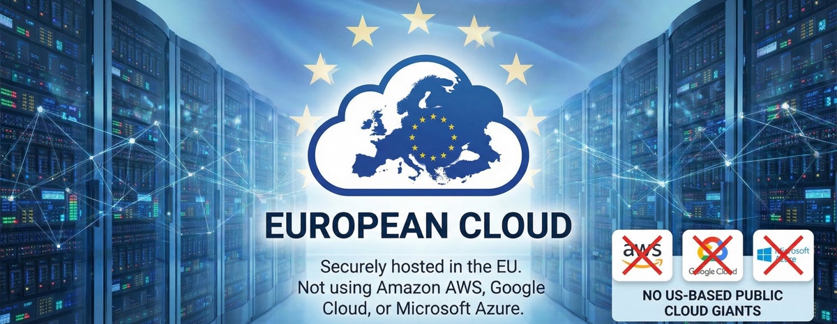 European Cloud - Securely hosted in the EU, not using Amazon AWS, Google Cloud, or Microsoft Azure